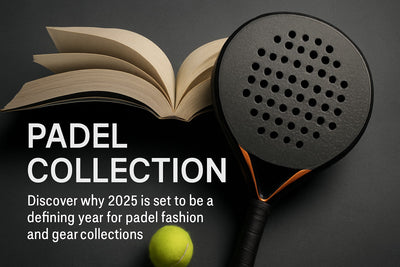 The Ultimate Guide to Padel Collection Trends 2025